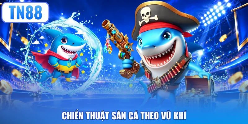 Chiến thuật săn cá theo vũ khí