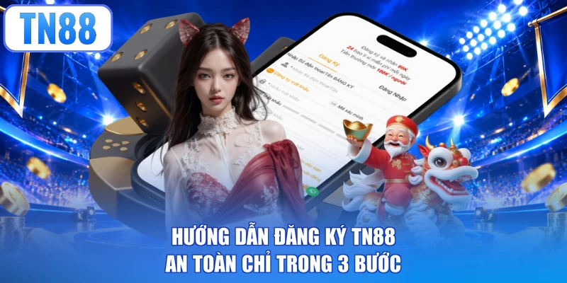 Hướng dẫn đăng ký TN88 an toàn chỉ trong 3 bước