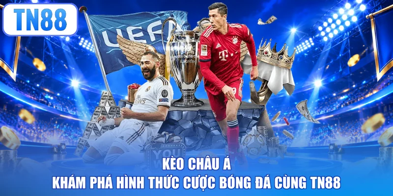 Kèo Châu Á - Khám Phá Hình Thức Cược Bóng Đá Cùng TN88