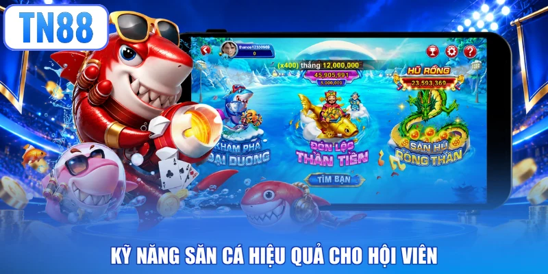 Kỹ năng săn cá hiệu quả cho hội viên